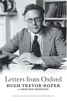 Letters from Oxford: Hugh Trevor-Roper to Bernard Berenson: Letters from Hugh Trevor-Roper to Bernard Berenson
