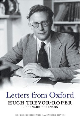 Letters from Oxford: Hugh Trevor-Roper to Bernard Berenson: Letters from Hugh Trevor-Roper to Bernard Berenson