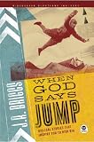 When God Says Jump: Biblical Stories That Inspire You to Risk Big