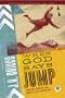 When God Says Jump: Biblical Stories That Inspire You to Risk Big