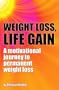 Weight Loss, Life Gain: A Motivational Journey to Permanent Weight Loss