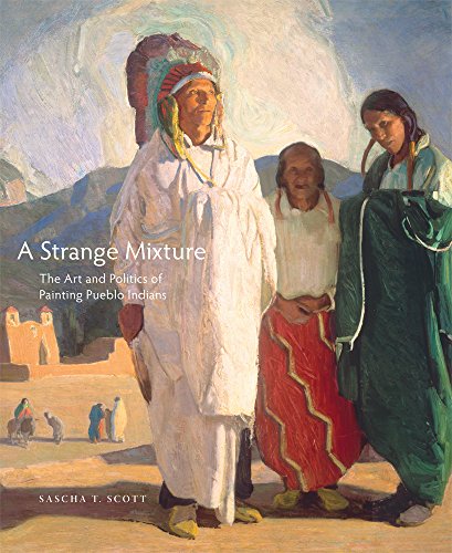 A Strange Mixture: The Art and Politics of Painting Pueblo Indians (The Charles M. Russell Center Series on Art and Photography of the Amer