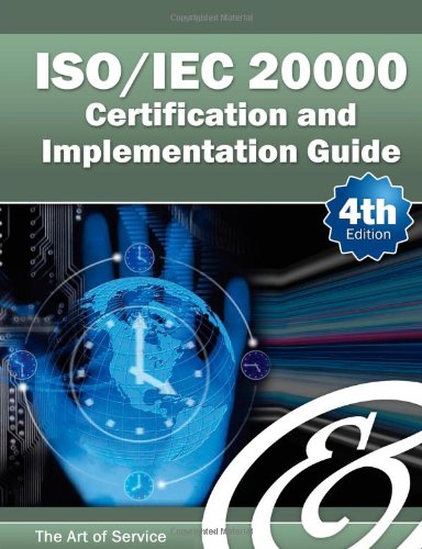 Iso/Iec 20000 Certification and Implementation Guide: Standard Introduction, Tips For Successful Iso/Iec 20000 Certification, Faqs, Mapping ... And Iso 20000 Acronyms - Fourth Edition