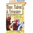 Time, Talent, And Treasure: Reflections on the U.S. Bishops' Model for Parish Stewardship by C. Justin Clements