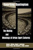Sporting Dystopias (Suny Series on Sport, Culture, and Social Relations)
