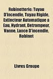 Robinetterie: Tuyau D'Incendie, Tuyau Rigide, Extincteur Automatique Eau, Hydrant, Dtrompeur, Vanne, Lance D'Incendie, Robinet HYDRANT