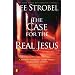 The Case for the Real Jesus: A Journalist Investigates Current Attacks on the Identity of Christ