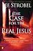 The Case for the Real Jesus: A Journalist Investigates Current Attacks on the Identity of Christ