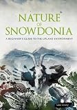 Nature of Snowdonia: A Beginners Guide to the Upland Environment
