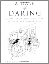 A Dash Of Daring: Carmel Snow And Her Life In Fashion Art [Carmel Snow]