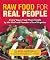 Raw Food for Real People: Luscious Live Food Made Simple - by the Chef and Founder of Leaf Organics