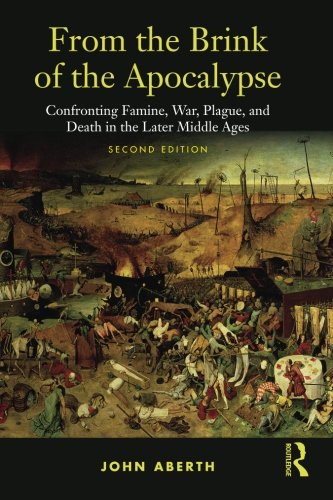 From the Brink of the Apocalypse: Confronting Famine, War, Plague and Death in the Later Middle Ages