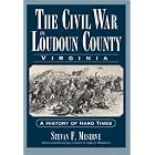 Click here to buy The Civil War in Loudoun County, Virginia: A History of Hard Times by  Stevan F. Meserve.