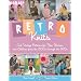 Retro Knits: Cool Vintage Patterns for Men Women and Children from the 1900's Through the 1970's