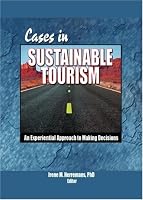 Cases in Sustainable Tourism: An Experiential Approach to Making Decisions (Hospitality, Travel and Tourism) (Hospitality, Travel and Tourism)