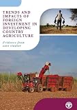 Trends and impacts of foreign investment in developing country agriculture : evidence from case studies