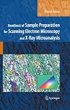 Handbook of sample preparation for scanning electron microscopy and x-ray microanalysis