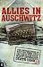 Allies in Auschwitz: The Untold Story of British POWs Held Captive in the Nazis' Most Infamous Death Camp