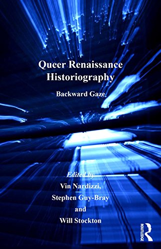 Queer Renaissance Historiography: Backward Gaze (Queer Interventions)
