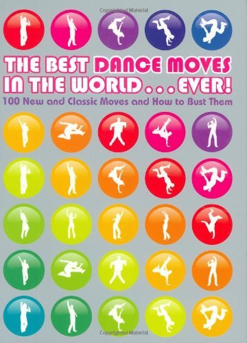 The Best Dance Moves in the World ... Ever!: 100 New and Classic Moves and How to Bust Them by Matt Pagett (6-Oct-2008) Paperback