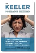 The Keeler Migraine Method: A Groundbreaking, Individualized Treatment Program from the RenownedHeadache Clinic