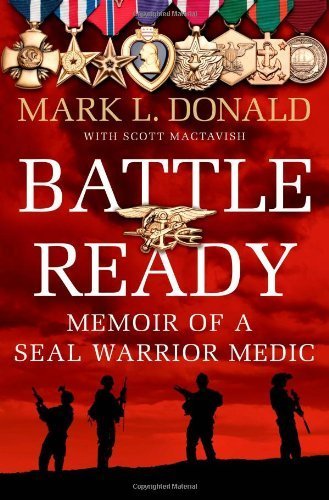 Battle Ready: Memoir of a SEAL Warrior Medic Hardcover - March 12, 2013