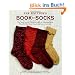 The Knitter's Book of Socks: The Yarn Lover's Ultimate Guide to Creating Socks That Fit Well, Feel Great, and Last a Lifetime