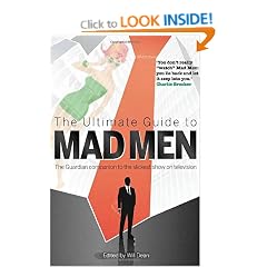 The Ultimate Guide to Mad Men: The Guardian companion to the slickest show on television