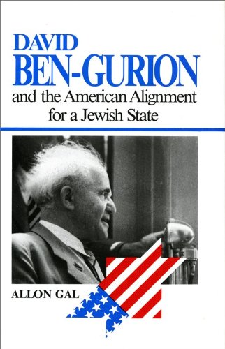 David Ben-Gurion and the American Alignment for a Jewish State (The Modern Jewish Experience)