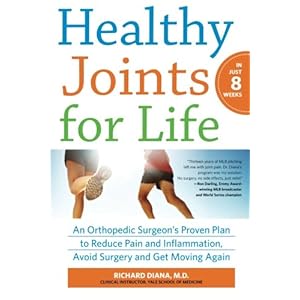 Healthy Joints for Life: An Orthopedic Surgeon's Proven Plan to Reduce Pain and Inflammation, Avoid Surgery and Get Moving Again