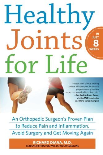 Healthy Joints for Life: An Orthopedic Surgeon's Proven Plan to Reduce Pain and Inflammation, Avoid Surgery and Get Moving Again