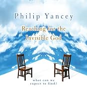 Reaching for the Invisible God: What Can We Expect to Find? | [Philip Yancey]