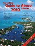 The Cruising Guide to Abaco, Bahamas: 2010