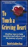 To Touch a Grieving Heart: Healing Ways to Help Ourselves and Others Walk the Journey of Grief (VHS Tape)