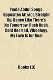 Paula Abdul Songs: Opposites Attract, Straight Up, Dance Like There's No Tomorrow, Rush Rush, Cold Hearted, Vibeology, My Love Is for Rea-