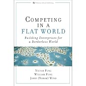 Competing in a Flat World: Building Enterprises for a Borderless World | [Victor K. Fung, William K. Fung, Jerry (Yoram) Wind]