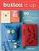 Button It Up: 80 Amazing Vintage Button Projects for Necklaces, Bracelets, Embellishments, Housewares & More by Susan Beal