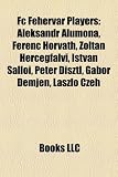 Produkt-Bild: FC Fehervar Players: Aleksandr Alumona, Ferenc Horvath, Zoltan Hercegfalvi, Istvan Salloi, Peter Disztl, Gabor Demjen, Laszlo Czeh