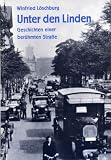 Unter den Linden: Geschichten einer berühmten Strasse