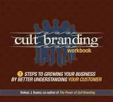 Cult Branding Workbook: 7 Steps to Growing Your Business by Better Understanding Your Customer