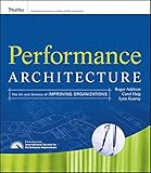 Performance architecture : the art and science of improving organizations