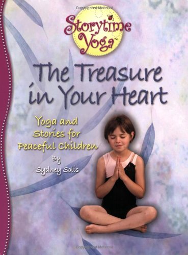 Storytime Yoga: The Treasure in Your Heart - Stories and Yoga for Peaceful Children