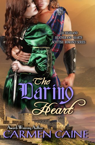 The Daring Heart (The Highland Heather and Hearts Scottish Romance Series) by Carmen Caine