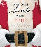 Why Does Santa Wear Red?: and 100 Other Christmas Curiousities Unwrapped!