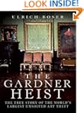 The Gardner Heist: The True Story of the World's Largest Unsolved Art Theft