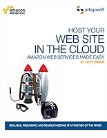 Host Your Web Site In The Cloud: Amazon Web Services Made Easy: Amazon EC2 Made Easy