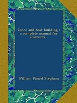 Canoe and boat building : a complete manual for amateurs