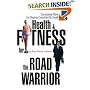 Health & Fitness for the Road Warrior: Consistent Fitness by Staying Consistently Healthy