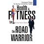 Health & Fitness for the Road Warrior: Consistent Fitness by Staying Consistently Healthy