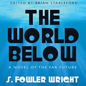 The World Below: A Novel of the Far Future | [S. Fowler Wright]